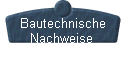 Bautechnische 
 Nachweise