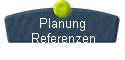 Planung 
 Referenzen